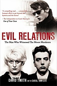 Evil Relations (Formerly Published as Witness) : The Man Who Bore Witness Against the Moors Murderers (Paperback)
