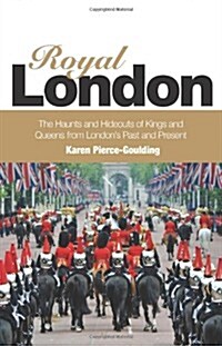 Royal London : Colouful Tales of Pomp and Pageantry from Londons Past and Present (Paperback)