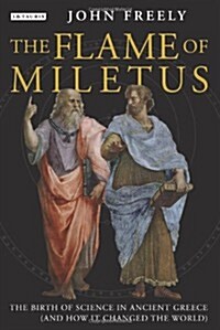Flame of Miletus : The Birth of Science in Ancient Greece (and How it Changed the World) (Hardcover)