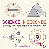 Science in Seconds : 200 Key Concepts Explained in an Instant (Paperback)