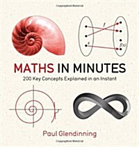 Maths in Minutes : 200 Key Concepts Explained in an Instant (Paperback)
