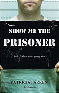 Show Me the Prisoner : And Ill Show You a Young Man (Paperback)