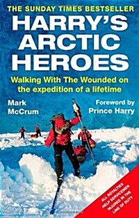 Harrys Arctic Heroes : Walking with the Wounded on the Expedition of a Lifetime (Paperback)