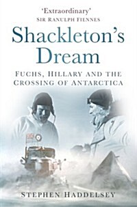 Shackletons Dream : Fuchs, Hillary and the Crossing of Antarctica (Hardcover)