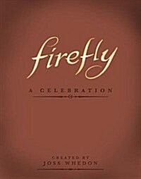 Firefly: A Celebration (Anniversary Edition) (Hardcover)