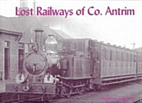 Lost Railways of Co.Antrim (Paperback)