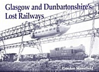 Glasgow and Dunbartonshires Lost Railways (Paperback)