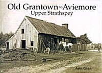 Old Grantown to Aviemore : Upper Strathspey (Paperback)