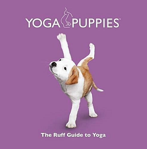 Yoga Puppies: The Ruff Guide to Yoga (Hardcover)