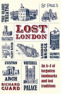 Lost London: An A-Z of Forgotten Landmarks and Lost Traditions (Hardcover)