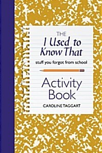 The I Used to Know That Activity Book : Stuff You Forgot from School (Paperback)
