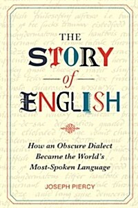 The Story of English : How an Obscure Dialect Became the Worlds Most-Spoken Language (Hardcover)