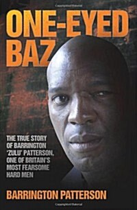 One-eyed Baz : Barrington Zulu Patterson, One of Britains Deadliest Men (Paperback)