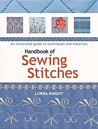 Handbook of Sewing Stitches : An Illustrated Guide to Techniques and Materials (Paperback)