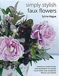 Silk Flower Style : Gorgeous Everlasting Arrangements to Adorn Your Home and Celebrate Special Occasions (Paperback)