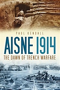 Aisne 1914 : The Dawn of Trench Warfare (Hardcover)