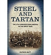 Steel and Tartan : The 4th Cameron Highlanders in the Great War (Hardcover)