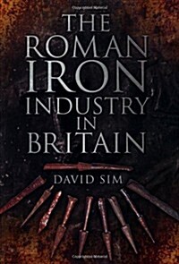 The Roman Iron Industry in Britain (Paperback)