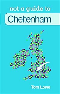 Not a Guide to: Cheltenham (Paperback)