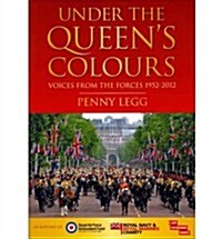 Under the Queens Colours : Voices from the Forces, 1952-2012 (Hardcover)