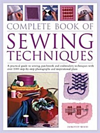 The Complete Step by Step Book of Sewing Techniques: A Practical Guide to Sewing, Patchwork and Embroidery Shown in More Than 1200 Step-By-Step Photog (Paperback)