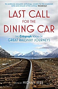 Last Call for the Dining Car : The Daily Telegraph Book of Great Railway Journeys (Paperback)