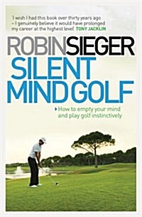 Silent Mind Golf : How to Empty Your Mind and Play Golf Instinctively (Paperback)