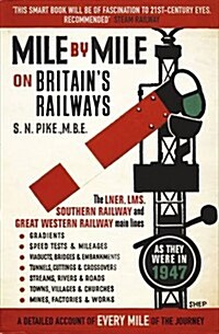 Mile by Mile on Britains Railways : The LNER, LMS, GWR and Southern Railway in 1947 (Paperback)
