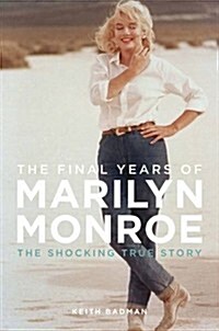 The Final Years of Marilyn Monroe : The Shocking True Story (Paperback)