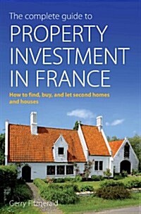 Complete Guide to Property Investment in France : A Buy-to-let Manual (Paperback)