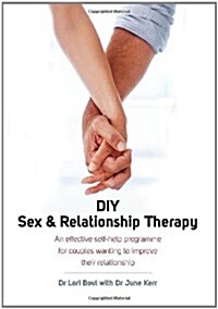 DIY Sex & Relationship Therapy : An Effective Self-Help Programme for Couples Wanting to Improve Their Relationship (Paperback)