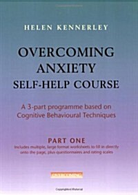 Overcoming Anxiety Self-Help Course Part 1 : A 3-part Programme Based on Cognitive Behavioural Techniques Part 1 (Paperback)