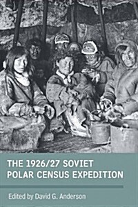The 1926/27 Soviet Polar Census Expeditions (Hardcover)