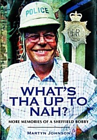 Whats Tha Up to Nah? : More Memories of a Sheffield Bobby (Paperback)