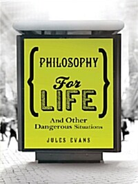 Philosophy for Life : and Other Dangerous Situations (Paperback)