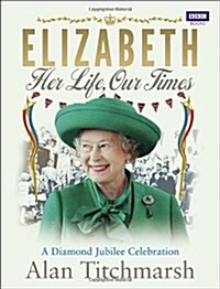 Elizabeth: Her Life, Our Times (Hardcover)