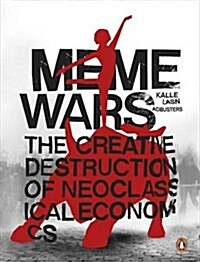 Meme Wars : The Creative Destruction of Neoclassical Economics (Paperback)