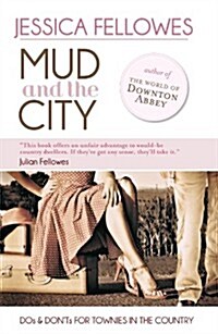 Mud and the City : Dos and Donts for Townies in the Country (Hardcover)