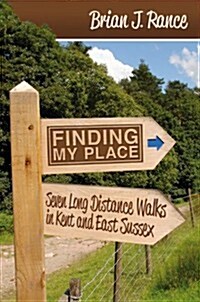 Finding My Place : Seven Long Distance Walks in Kent and East Sussex (Paperback)