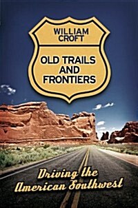 Old Trails & Frontiers: Driving the American Southwest (Hardcover)