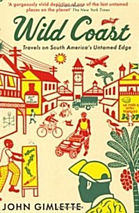Wild Coast : Travels on South Americas Untamed Edge (Paperback)