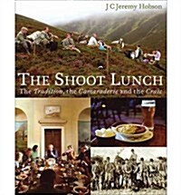 The Shoot Lunch : The Tradition, the Camaraderie and the Craic (Hardcover)