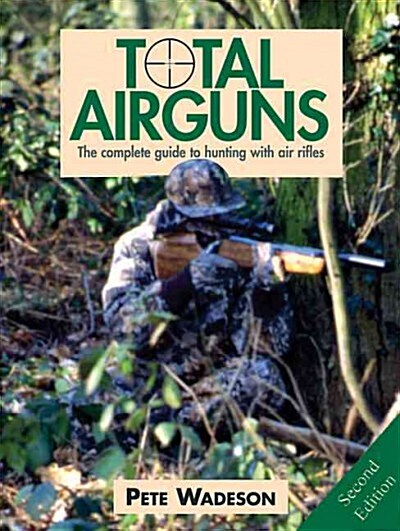 Total Airguns : The Complete Guide to Hunting with Air Rifles (Hardcover, 2 Revised edition)