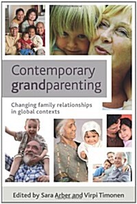 Contemporary Grandparenting : Changing Family Relationships in Global Contexts (Paperback)