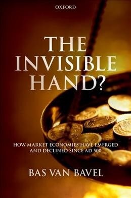 The Invisible Hand? : How Market Economies have Emerged and Declined Since AD 500 (Paperback)