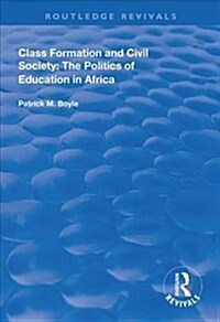 Class Formation and Civil Society : The Politics of Education in Africa (Hardcover)