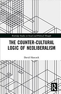 The Countercultural Logic of Neoliberalism (Hardcover)