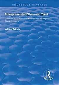 Entrepreneurial Ethics and Trust : Cultural Foundations and Networks in the Nigerian Plastic Industry (Hardcover)