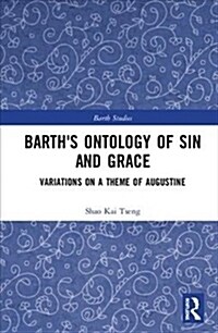 Barths Ontology of Sin and Grace : Variations on a Theme of Augustine (Hardcover)