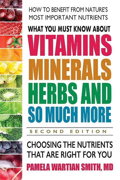 What You Must Know about Vitamins, Minerals, Herbs and So Much More--Second Edition: Choosing the Nutrients That Are Right for You (Paperback)